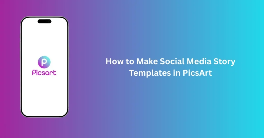 How to Make Social Media Story Templates in PicsArt 1 Create social media story Templates in PicsArt easily