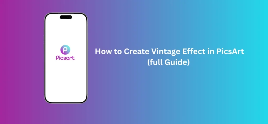 How to Create Vintage Effect in PicsArt (full Guide) 1 How to Create Vintage Effect in PicsArt – Full Guide for Vintage Photo Editing